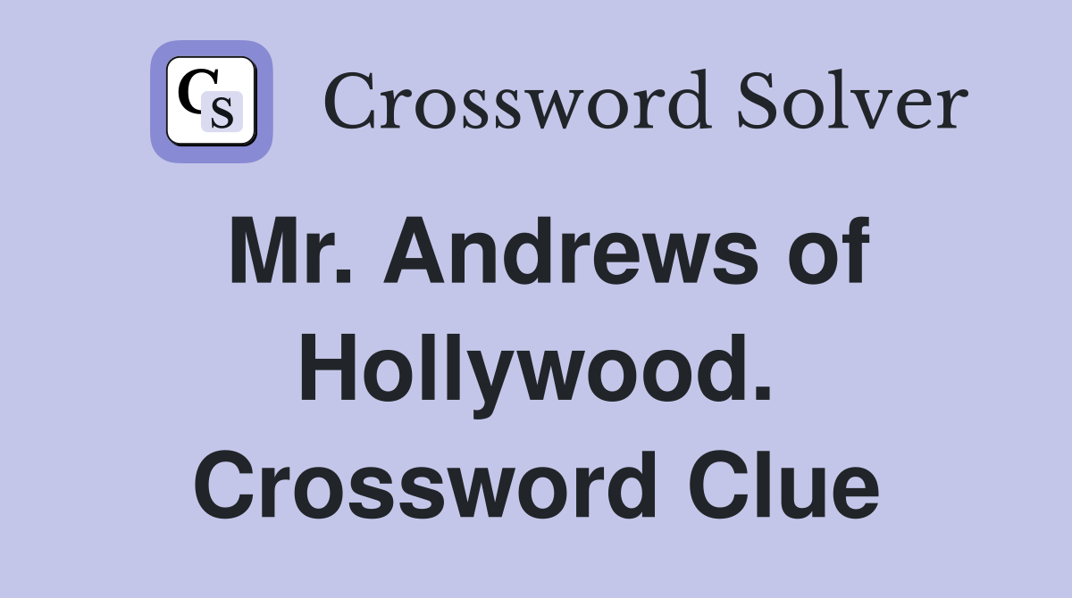 Mr. Andrews of Hollywood. Crossword Clue