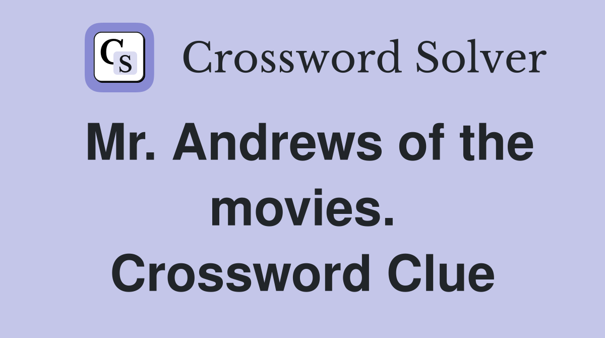 Mr. Andrews of the movies. Crossword Clue