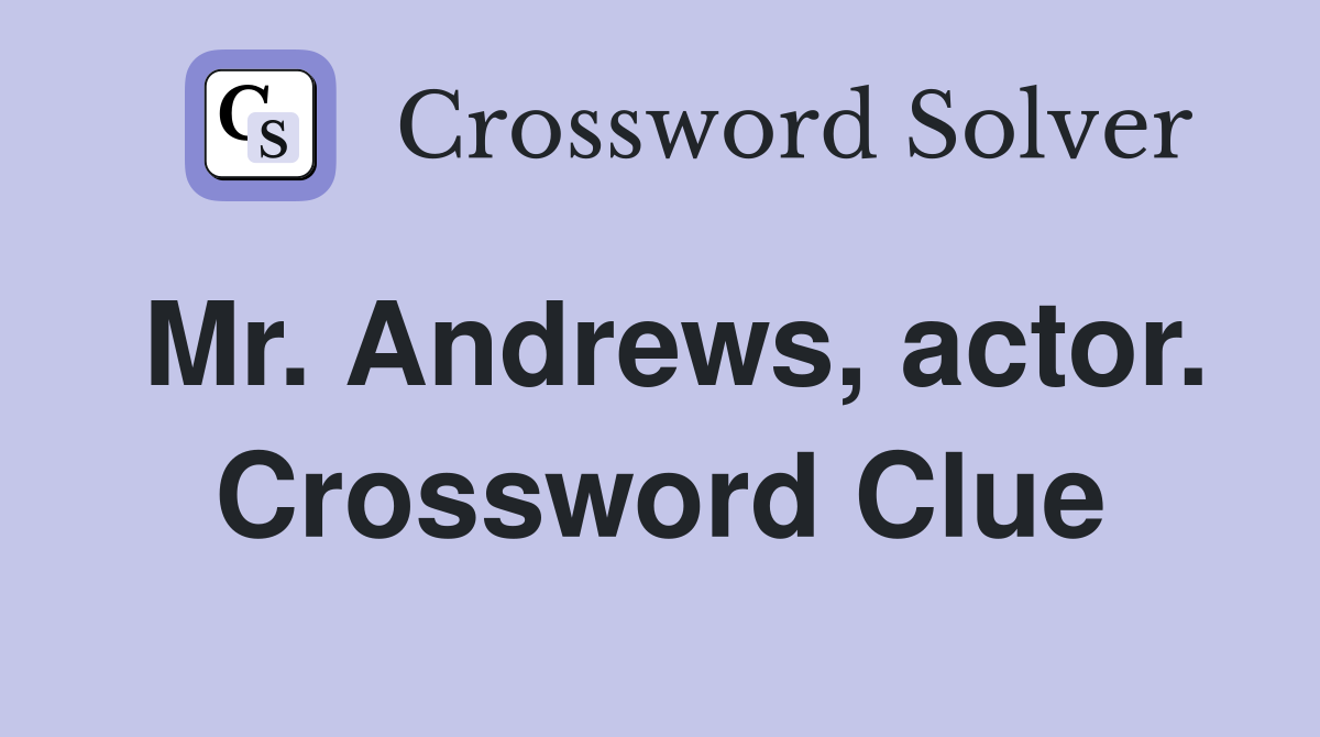 Mr. Andrews, actor. Crossword Clue