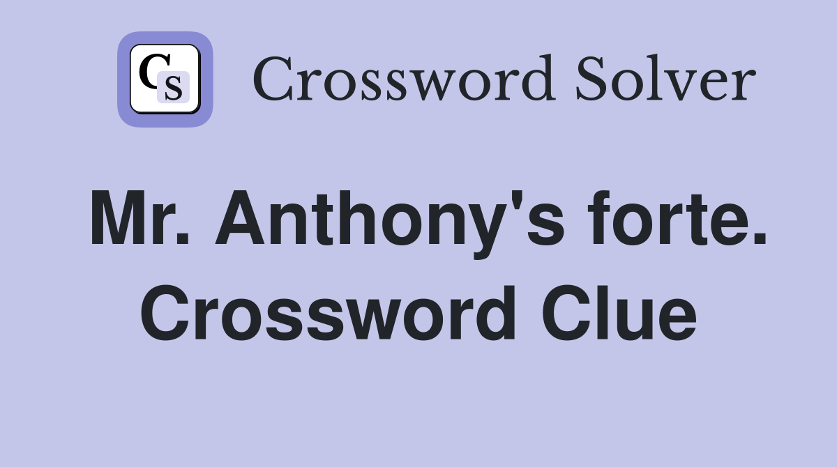 Mr. Anthony's forte. Crossword Clue