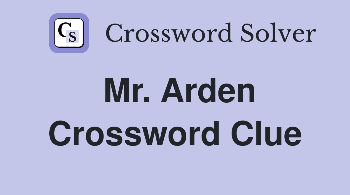 Mr. Arden Crossword Clue