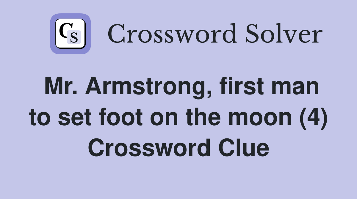 Mr. Armstrong, first man to set foot on the moon (4) Crossword Clue