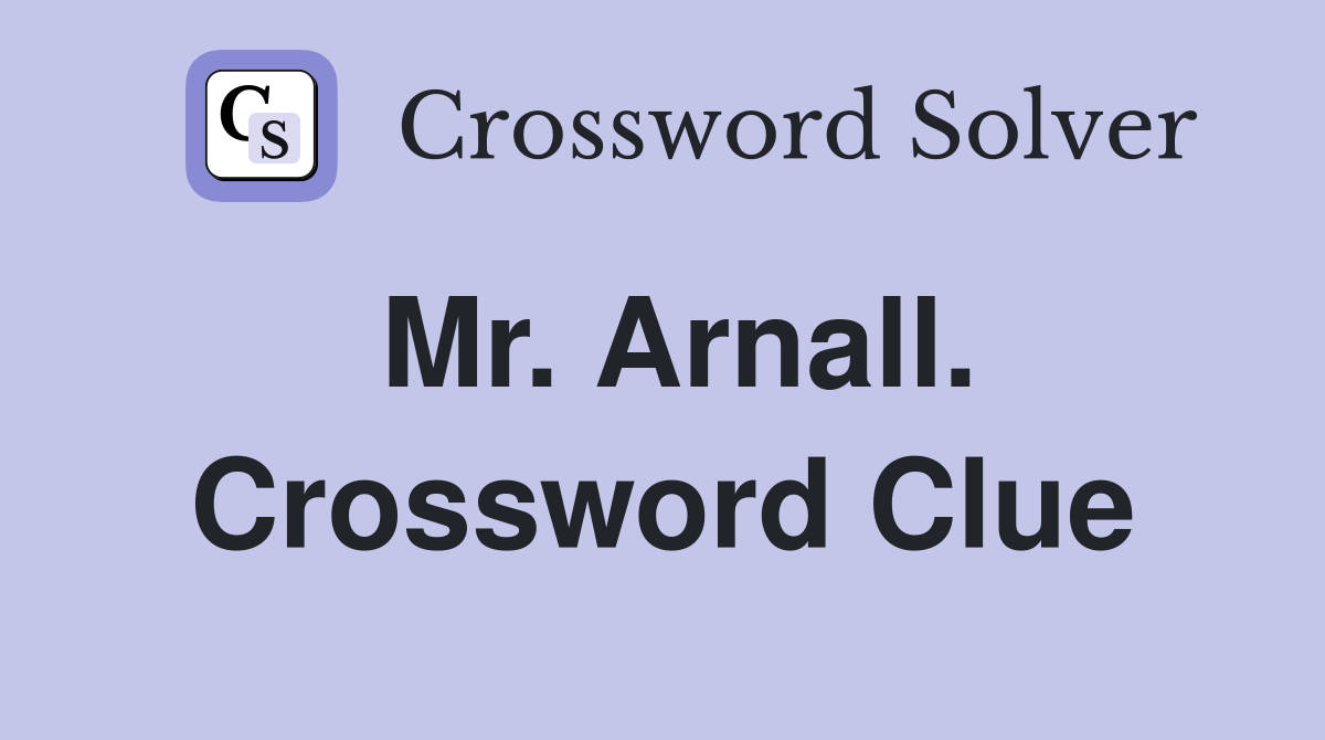 Mr. Arnall. Crossword Clue