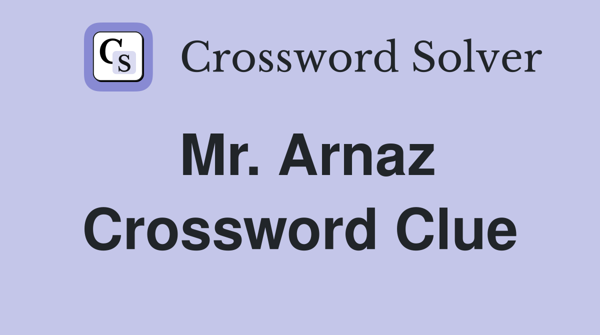 Mr. Arnaz Crossword Clue