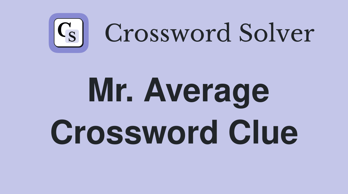 Mr. Average Crossword Clue