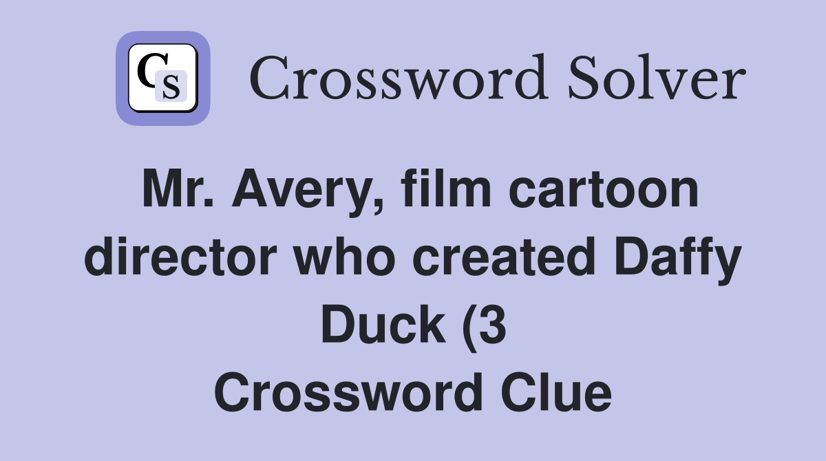 Mr Avery film cartoon director who created Daffy Duck (3) Crossword Mr Avery film cartoon director who created Daffy Duck (3) Crossword