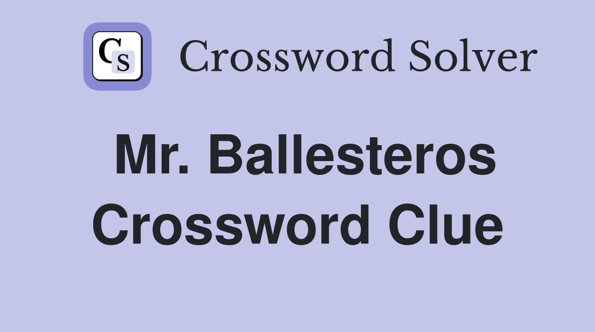 Mr. Ballesteros Crossword Clue
