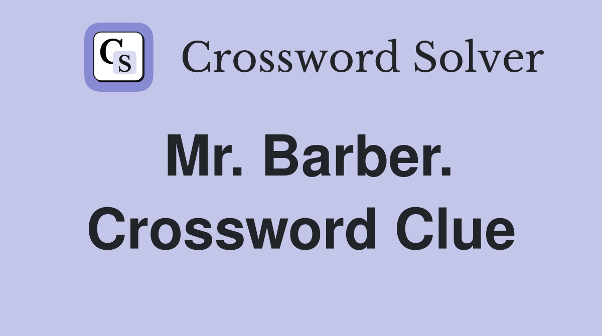 Mr. Barber. Crossword Clue