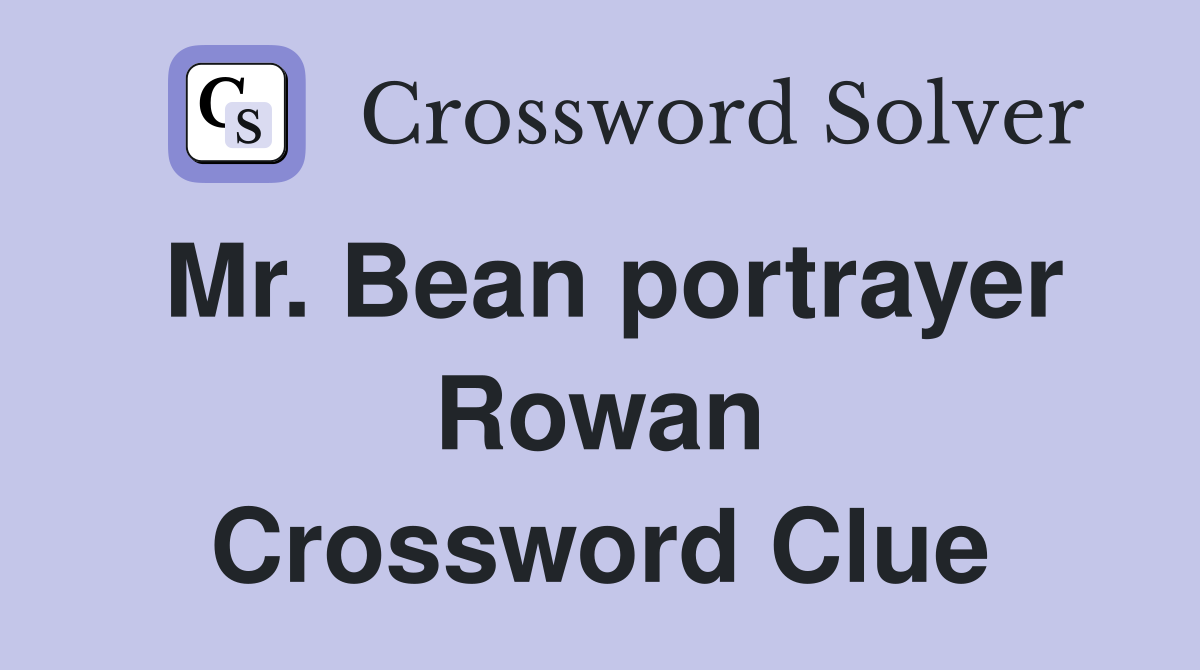 Mr. Bean portrayer Rowan Crossword Clue
