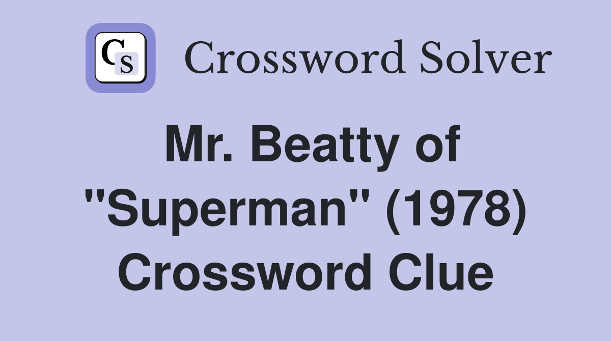 Mr. Beatty of "Superman" (1978) Crossword Clue
