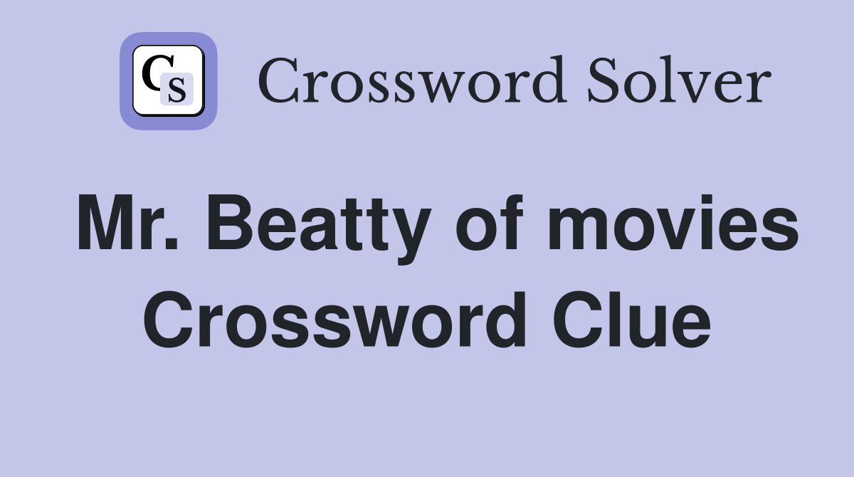 Mr. Beatty of movies Crossword Clue