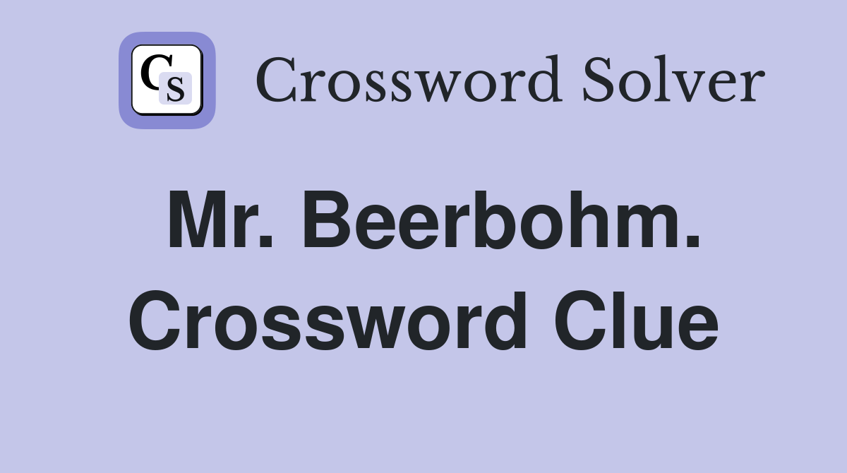 Mr. Beerbohm. Crossword Clue