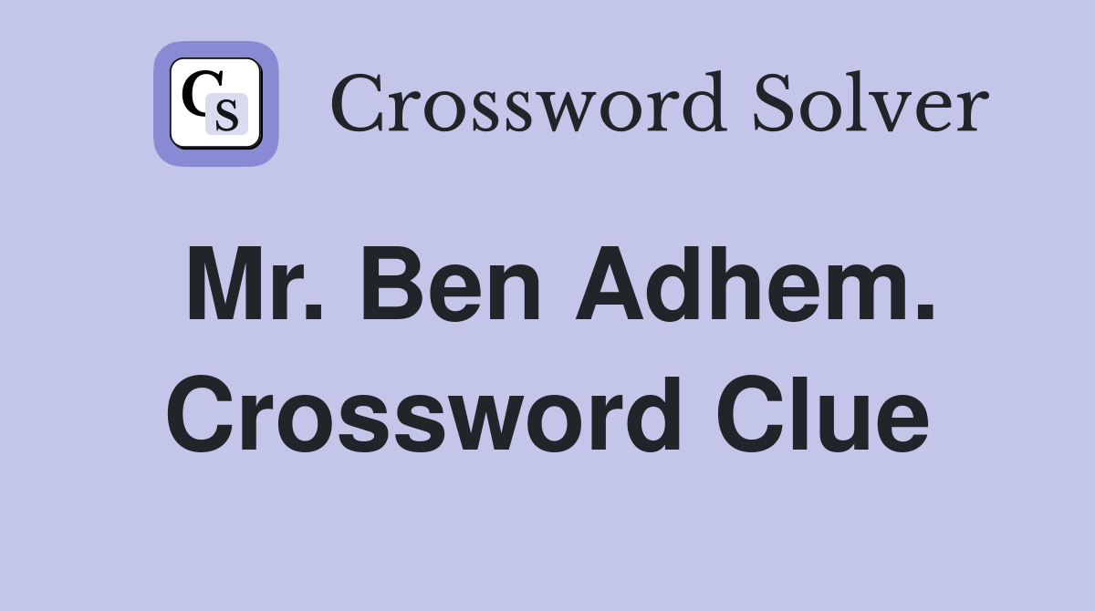 Mr. Ben Adhem. Crossword Clue