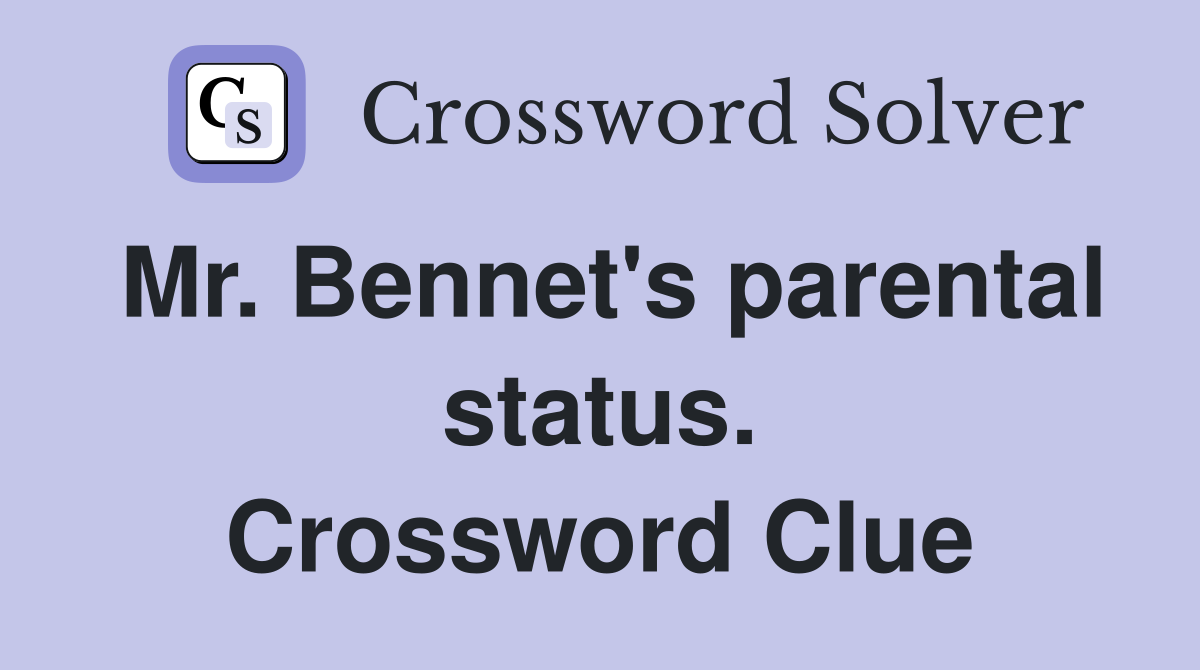 Mr. Bennet's parental status. Crossword Clue