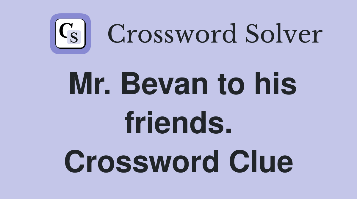 Mr. Bevan to his friends. Crossword Clue