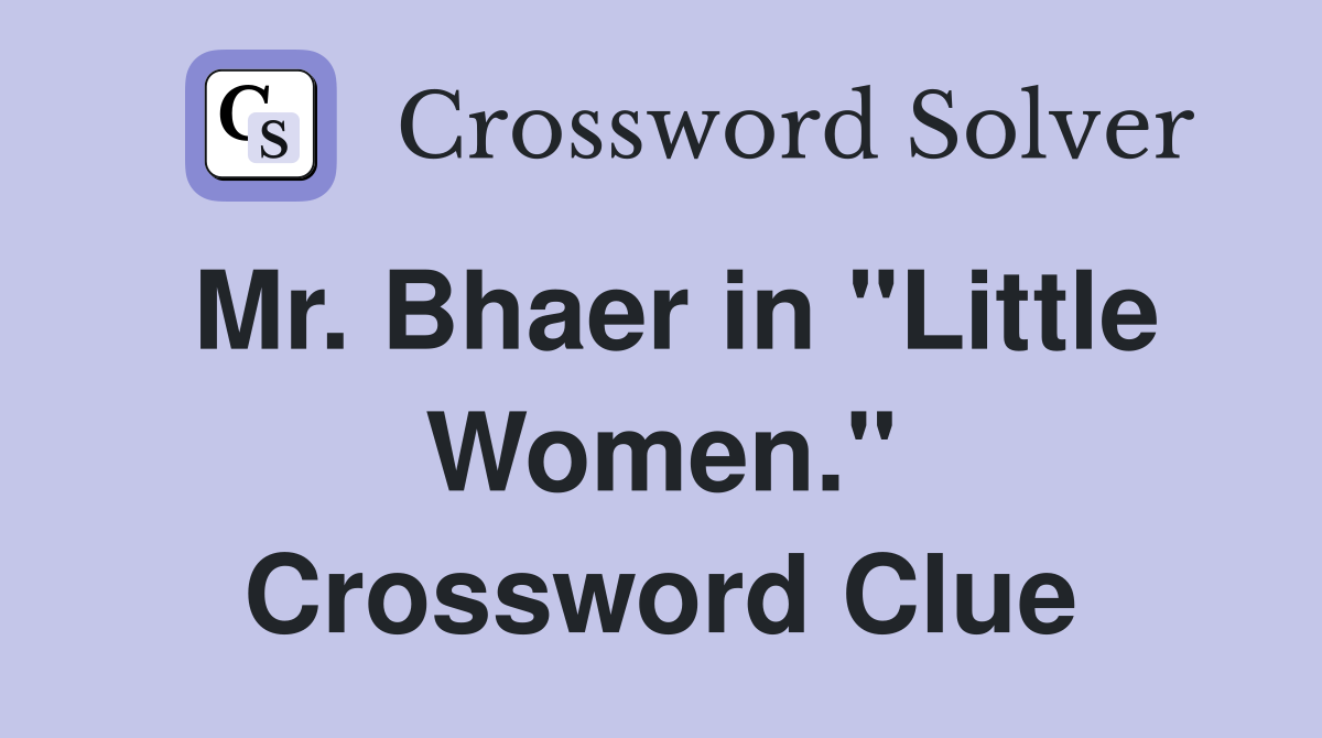 Mr. Bhaer in "Little Women." Crossword Clue