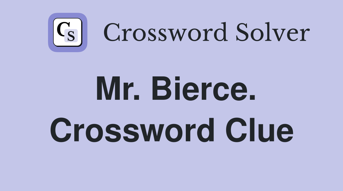 Mr. Bierce. Crossword Clue