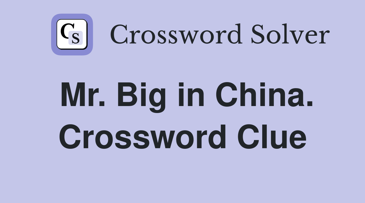 Mr. Big in China. Crossword Clue