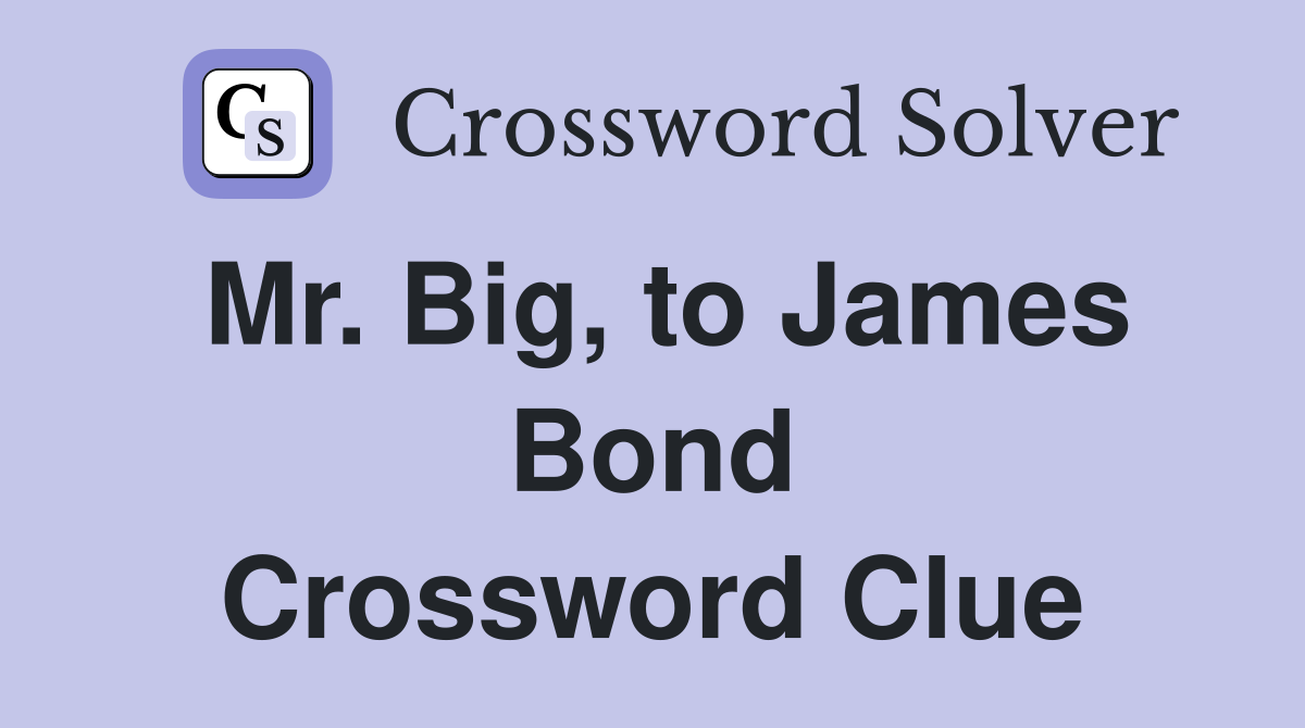 Mr. Big, to James Bond Crossword Clue