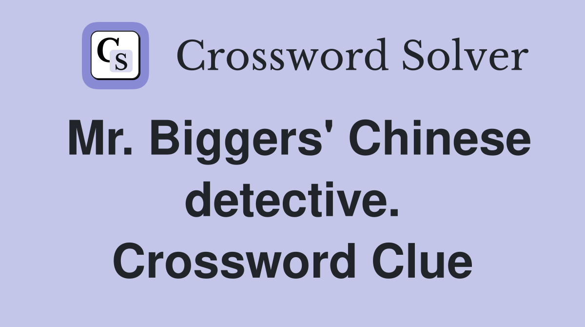 Mr. Biggers' Chinese detective. Crossword Clue