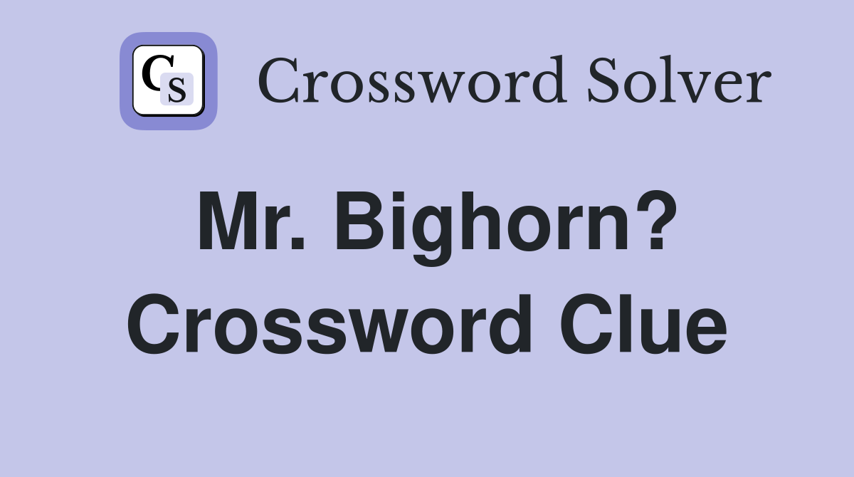 Mr. Bighorn? Crossword Clue