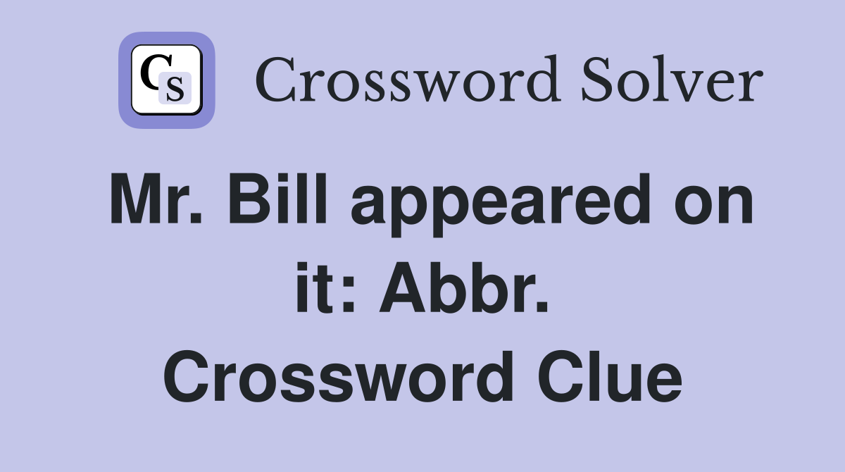 Mr. Bill appeared on it: Abbr. Crossword Clue