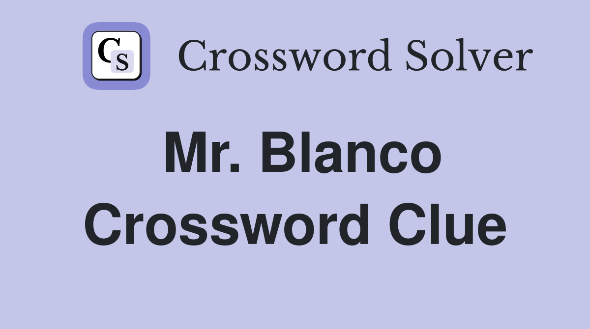 Mr. Blanco Crossword Clue