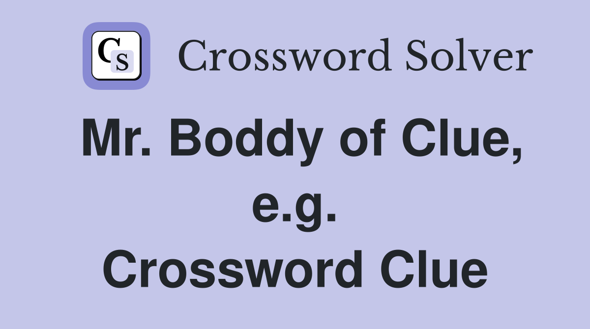 Mr. Boddy of Clue, e.g. Crossword Clue