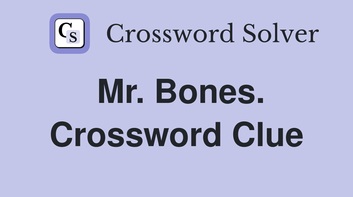 Mr. Bones. Crossword Clue