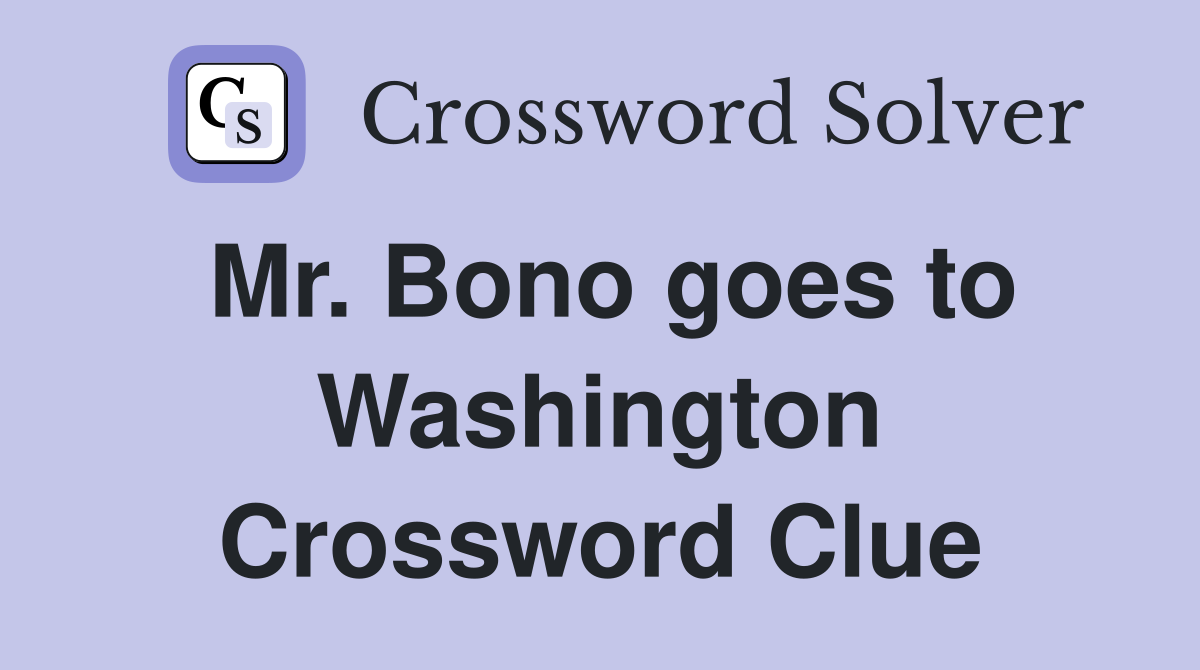 Mr. Bono goes to Washington Crossword Clue