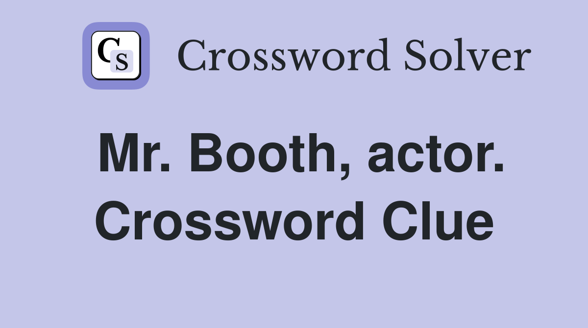Mr. Booth, actor. Crossword Clue