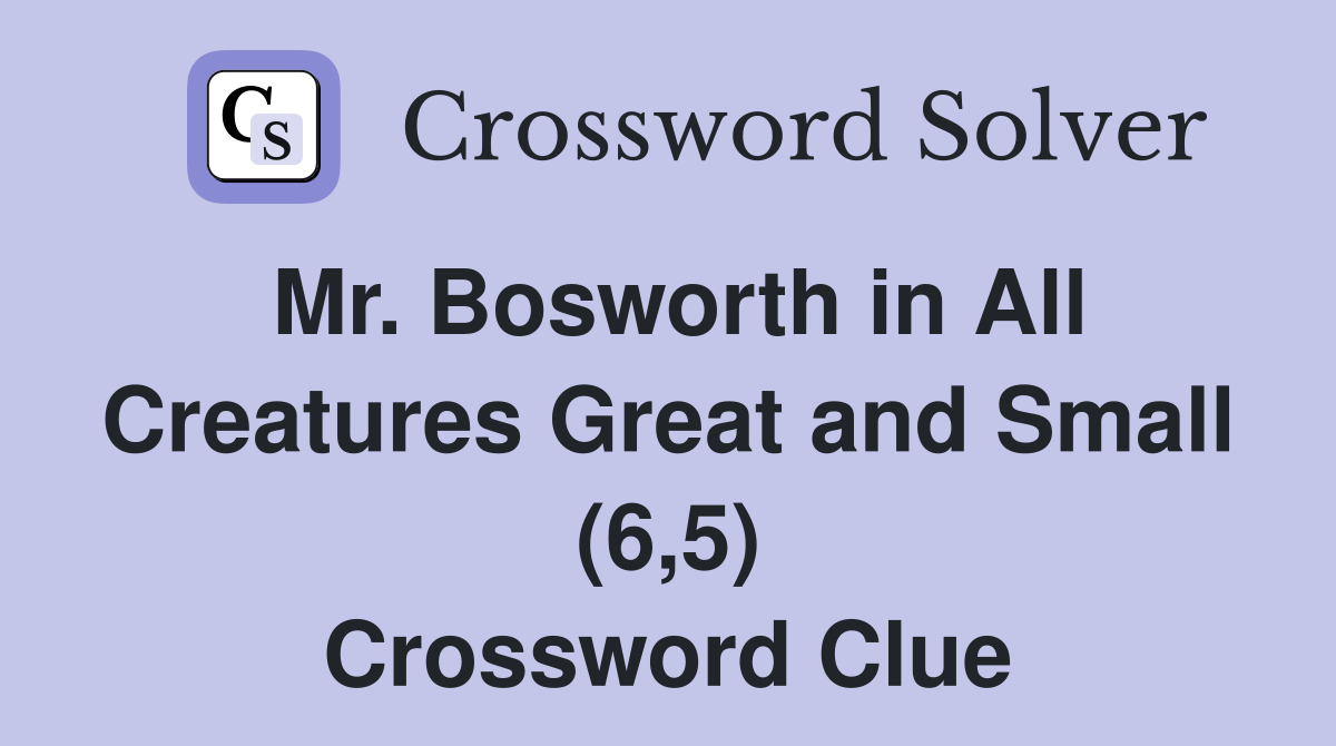 Mr. Bosworth in All Creatures Great and Small (6,5) Crossword Clue