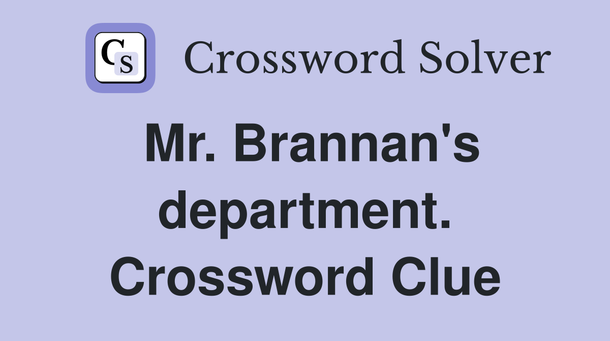 Mr. Brannan's department. Crossword Clue