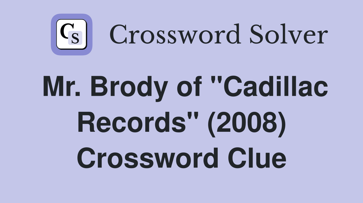 Mr. Brody of "Cadillac Records" (2008) Crossword Clue
