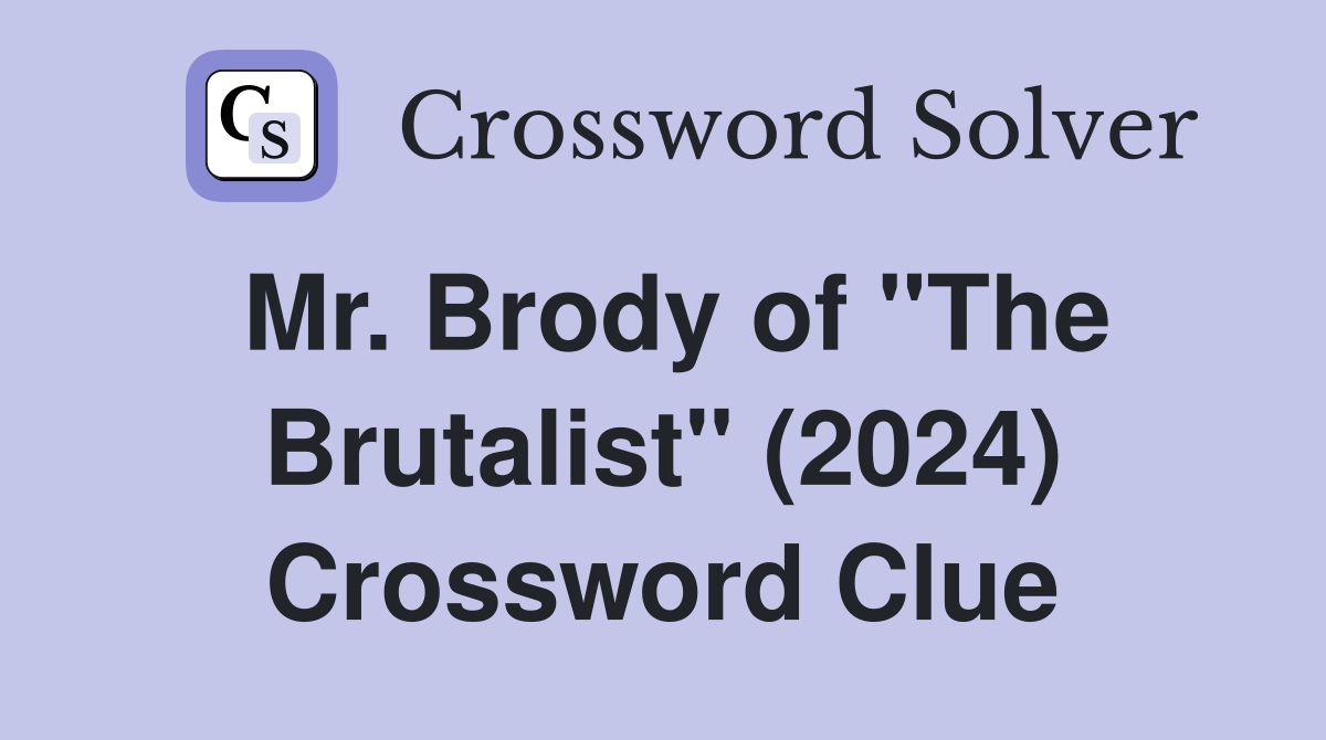 Mr. Brody of "The Brutalist" (2024) Crossword Clue