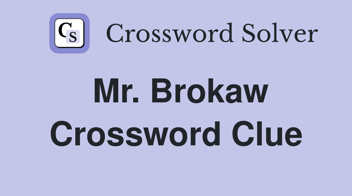 Mr. Brokaw Crossword Clue
