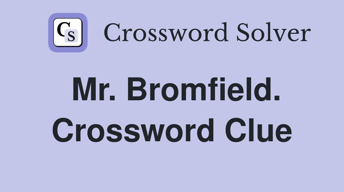 Mr. Bromfield. Crossword Clue