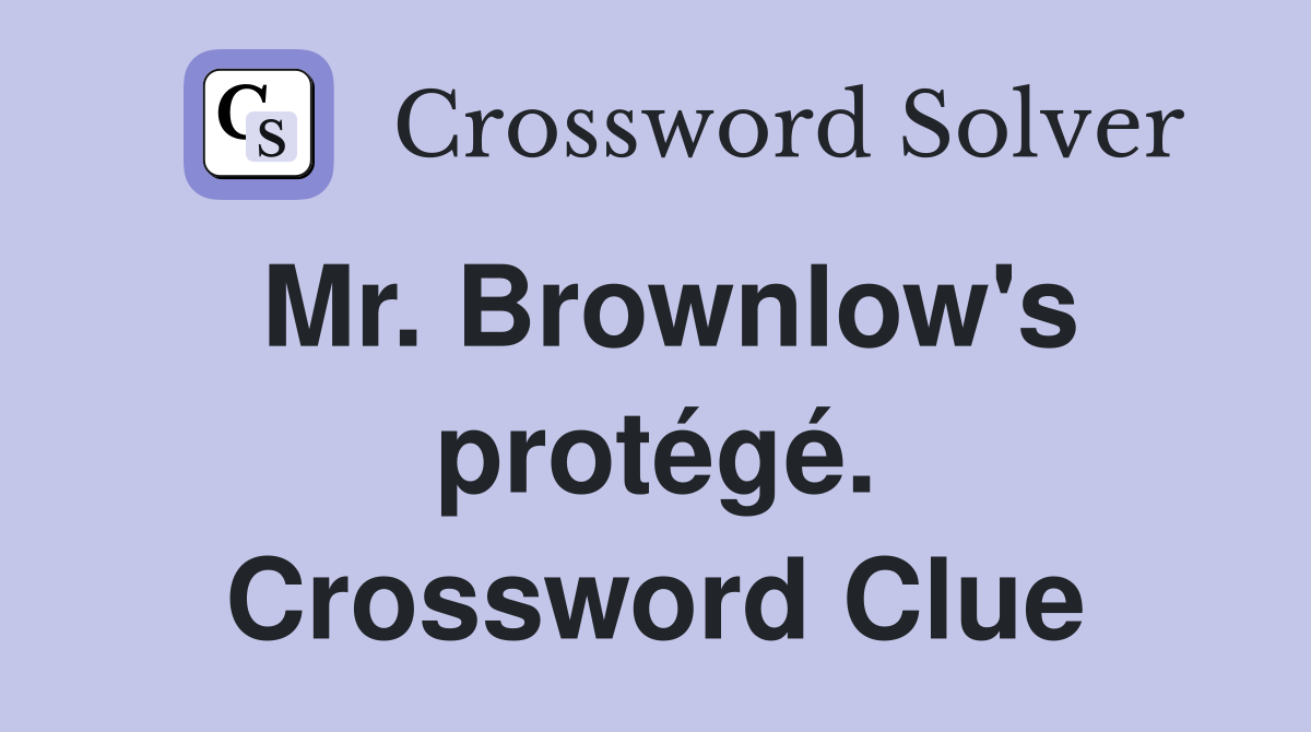 Mr. Brownlow's protégé. Crossword Clue