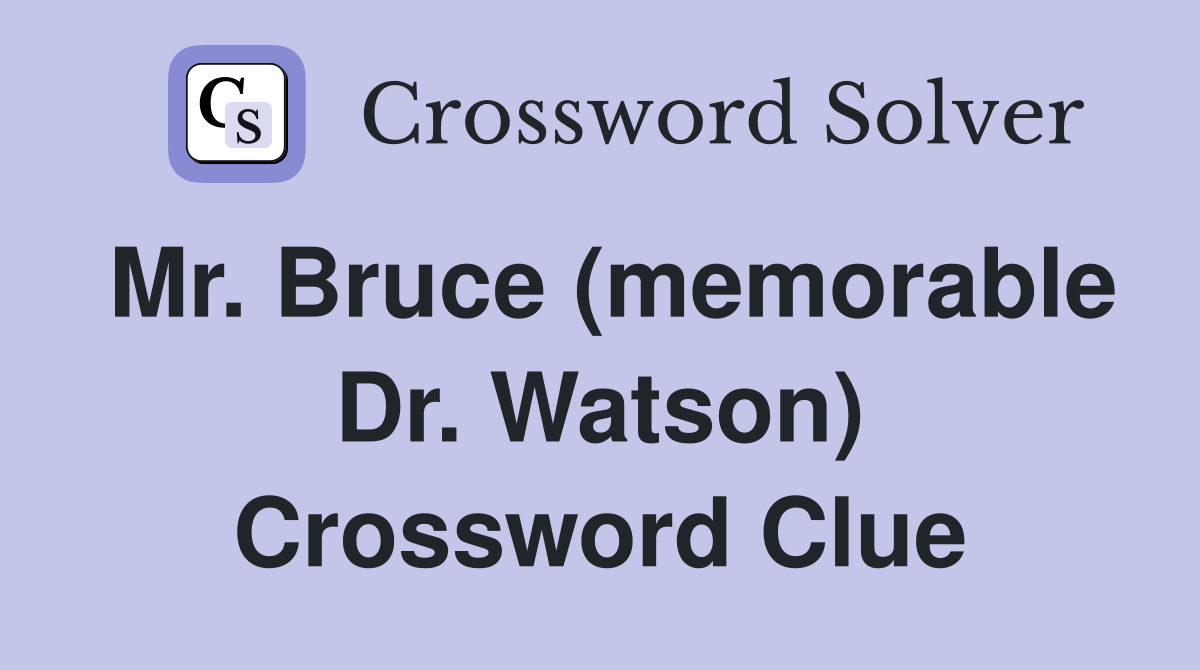 Mr. Bruce (memorable Dr. Watson) Crossword Clue