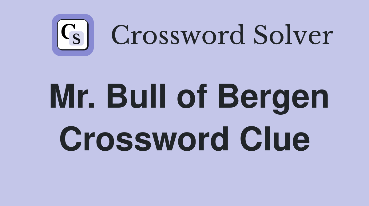 Mr. Bull of Bergen Crossword Clue