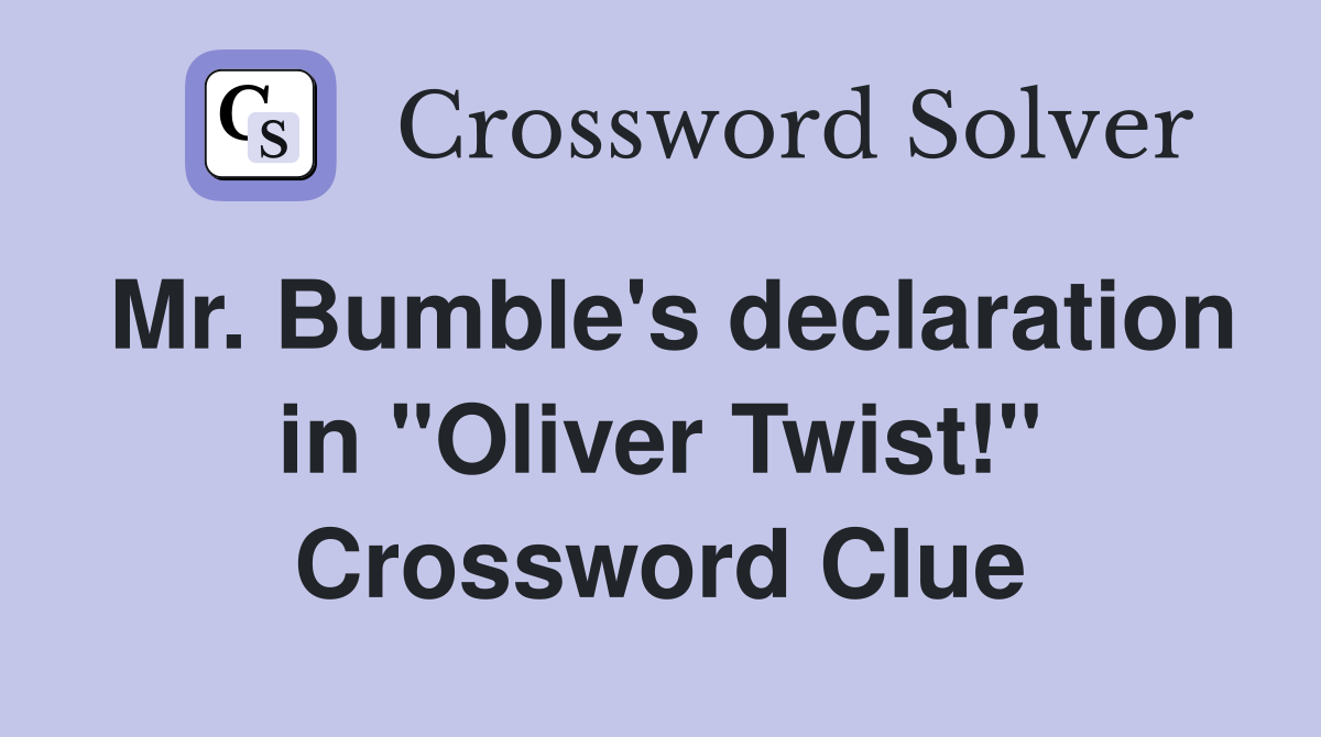 Mr. Bumble's declaration in "Oliver Twist!" Crossword Clue