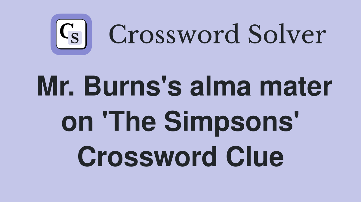 Mr. Burns's alma mater on 'The Simpsons' Crossword Clue