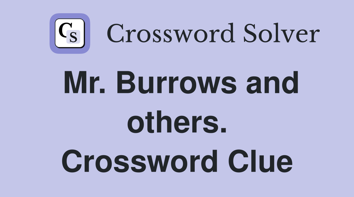 Mr. Burrows and others. Crossword Clue