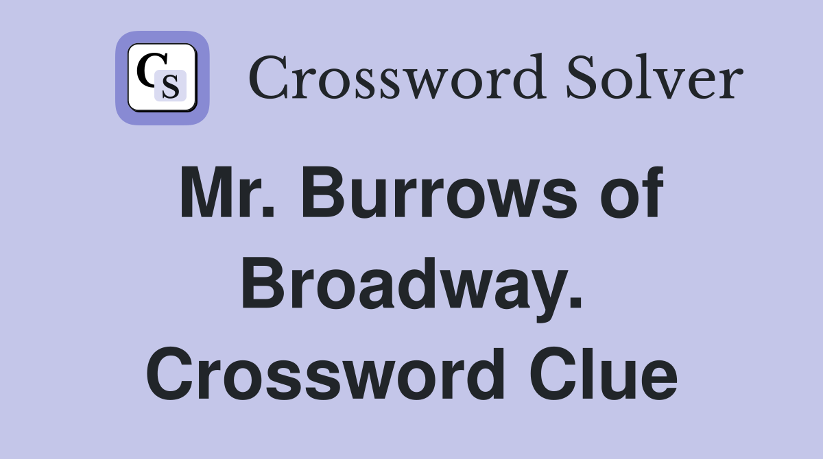 Mr. Burrows of Broadway. Crossword Clue