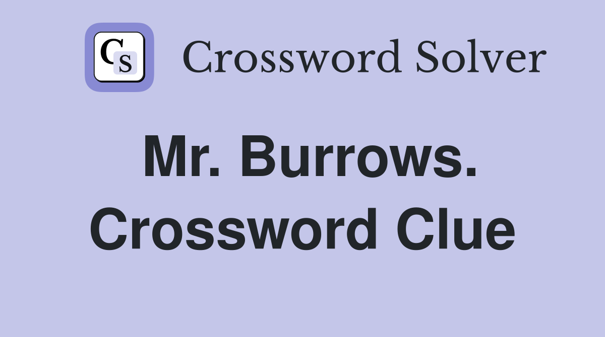 Mr. Burrows. Crossword Clue