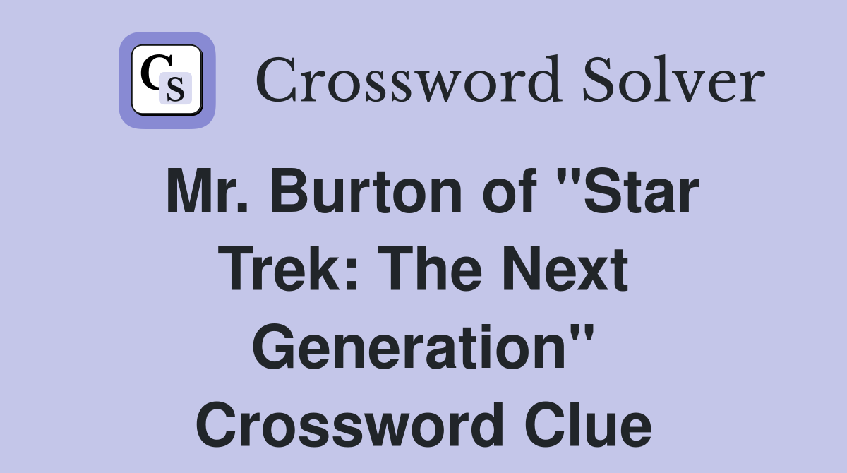 Mr. Burton of "Star Trek: The Next Generation" Crossword Clue