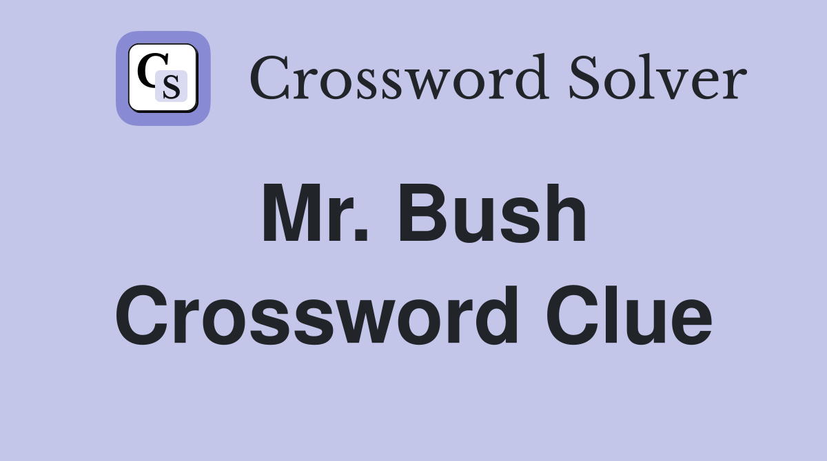Mr. Bush Crossword Clue