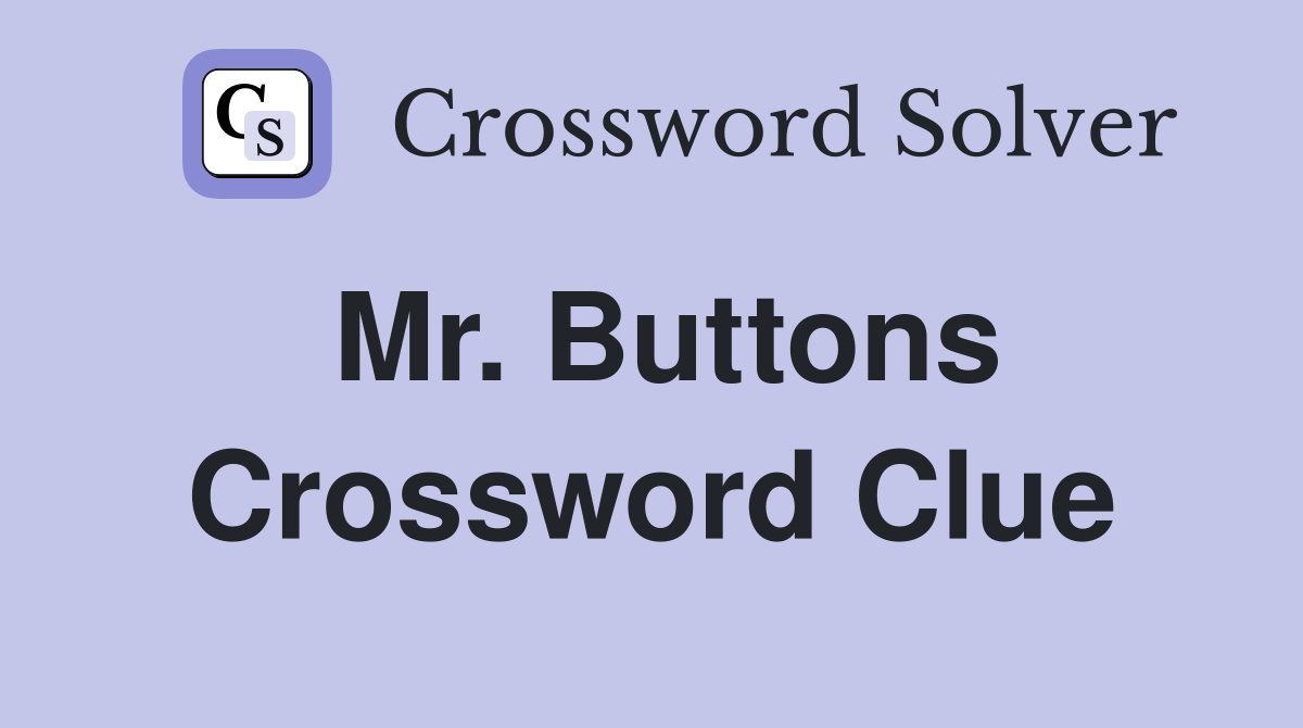 Mr. Buttons Crossword Clue