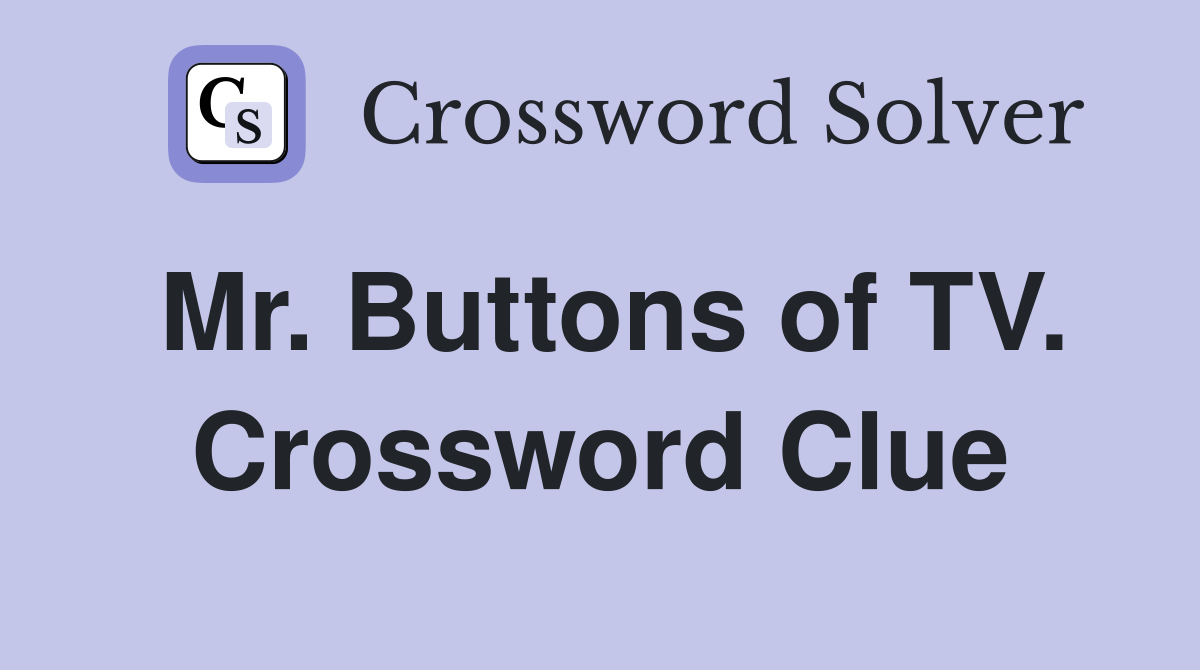 Mr. Buttons of TV. Crossword Clue