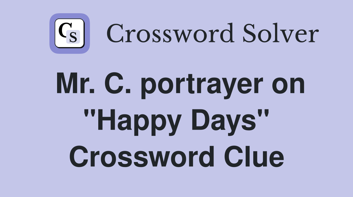 Mr. C. portrayer on "Happy Days" Crossword Clue